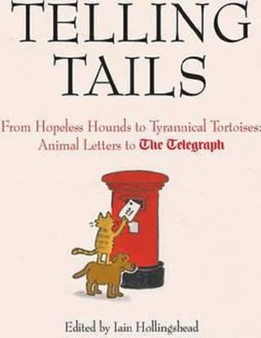 Telling Tails: From Hopeless Hounds to Tyrannical Tortoises: Animal Letters to The Telegraph (Telegr | Quarto Publishing