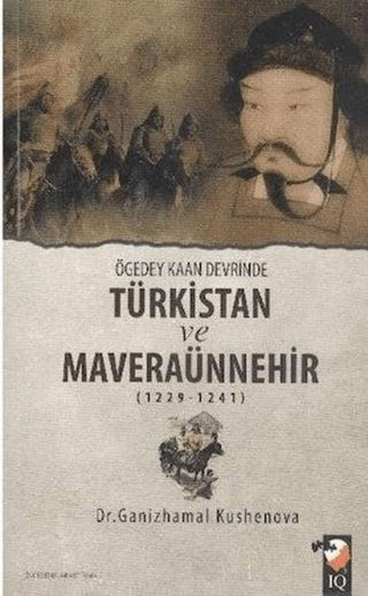 Ögedey Kaan Devrinde Türkistan ve Maveraünnehir (1229-1241) | IQ Kültür Sanat Yayıncılık (Ciltsiz)