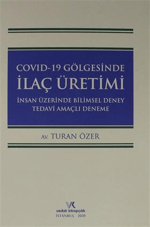 Covıd-19 Gölgesinde İlaç Üretimi İnsan Üzerinde Bilimsel Deney Tedavi Amaçlı Deneme