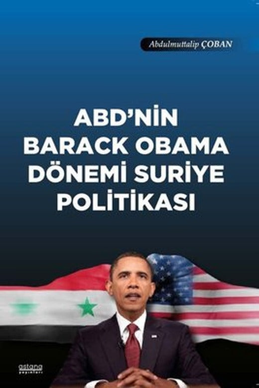 ABD'nin Barack Obama Dönemi Suriye Politikası | Astana Yayınları