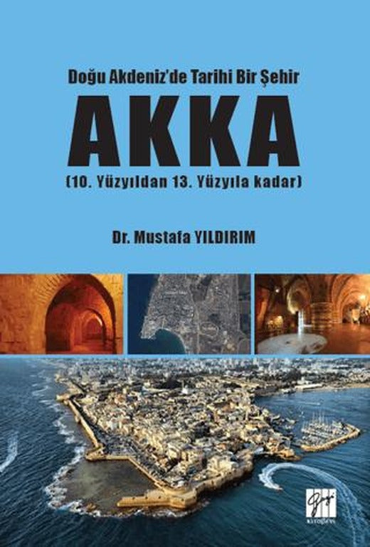 Doğu Akdeniz'de Tarihi Bir Şehir Akka | Gazi Kitabevi (Ciltsiz)