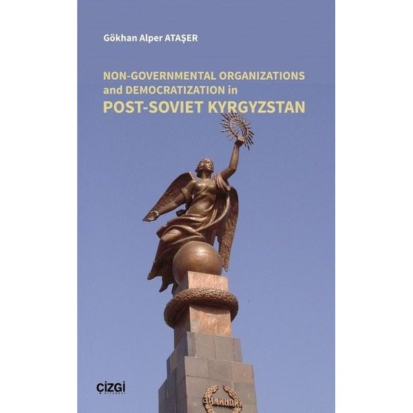 Non - Governmental Organizations and Democratization in Post - Soviet Kyrgyzstan | Çizgi Kitapevi