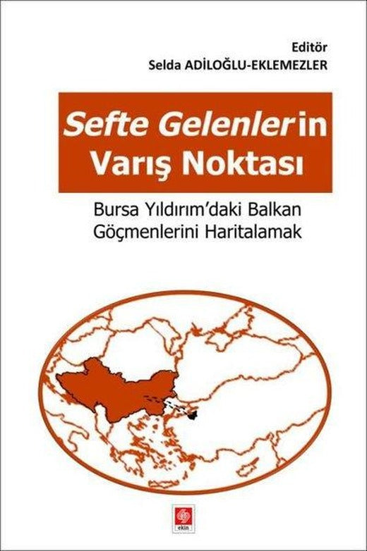 Sefte Gelenlerin Varış Noktası - Bursa Yıldırım'daki Balkan Göçmenlerini Haritalamak | Ekin Basım Yayın (İnce Kapak)