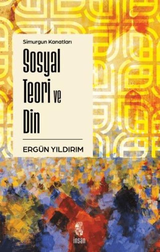 Simurgun Kanatları Sosyal Teori ve Din | İnsan Yayınları (Ciltsiz)