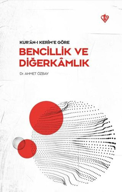 Kur’an-ı Kerim’e Göre - Bencillik ve Diğerkamlık