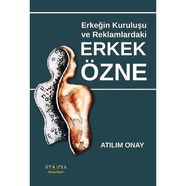 Erkeğin Kuruluşu ve Reklamlardaki Erkek Özne | Ütopya Yayınevi (İnce Kapak)