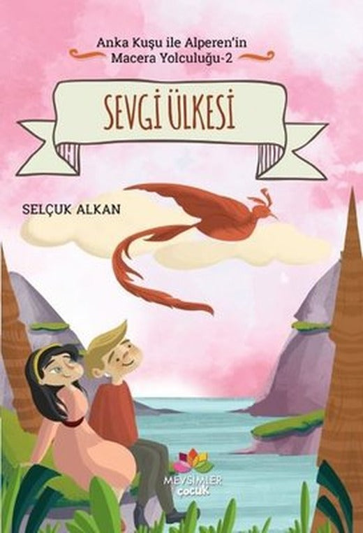 Sevgi Ülkesi-Anka Kuşu ile Alperen'in Macera Yolculuğu 2 | Mevsimler Kitap