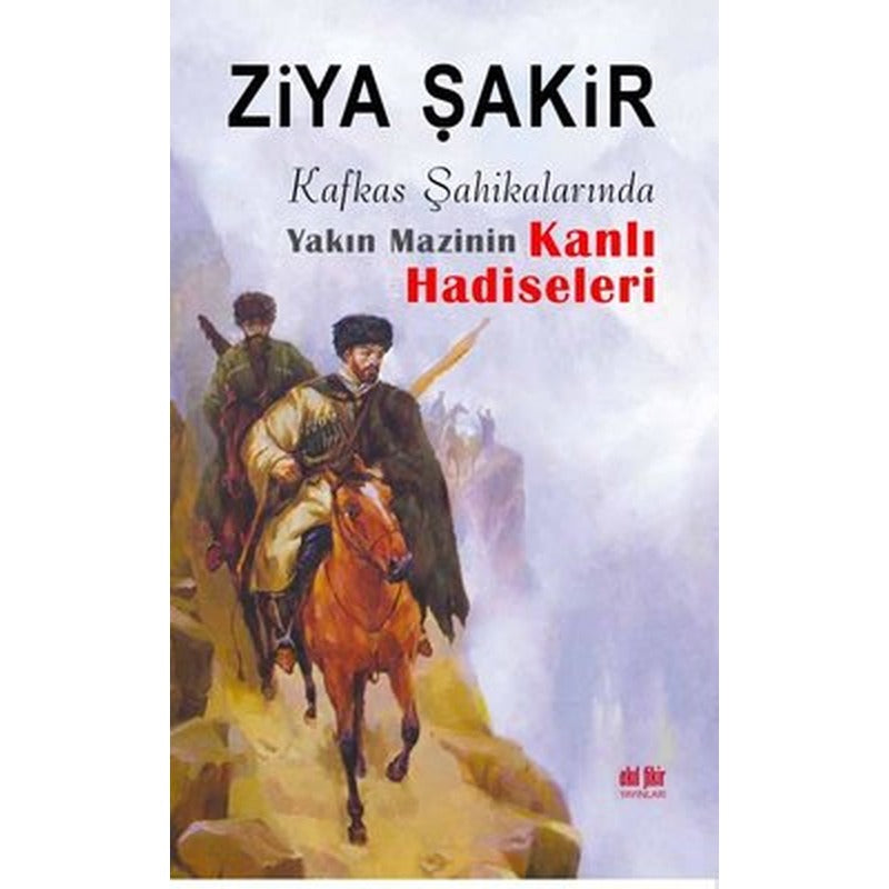 Kafkas Şahikalarında Yakın Mazinin Kanlı Hadiseleri | Akıl Fikir Yayınları