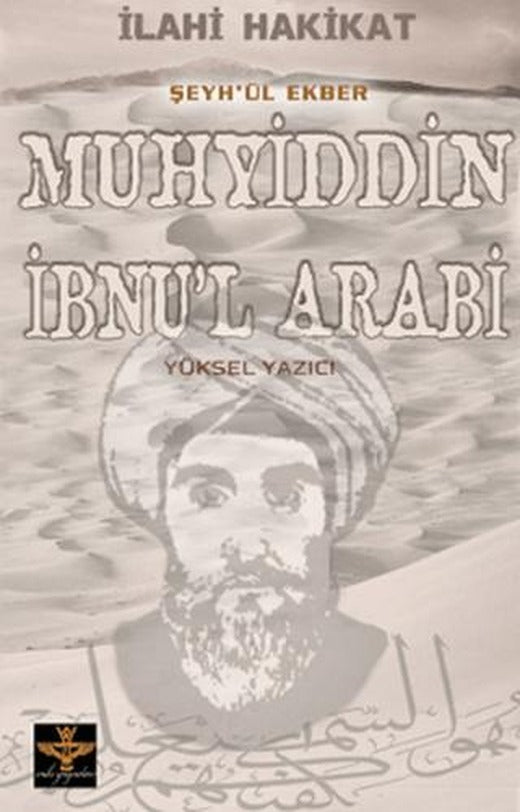 İlahi Hakikat Şeyh-ül Ekber Muhyiddin İbnu’l Arabi