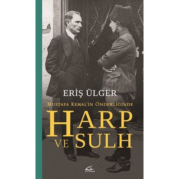 Mustafa Kemal'in Önderliğinde Harp ve Sulh | Asi Kitap (İnce Kapak)