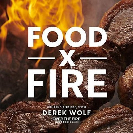 Food by Fire : Grilling and BBQ with Derek Wolf of Over the Fire Cooking | Harvard Common Press,U.S.