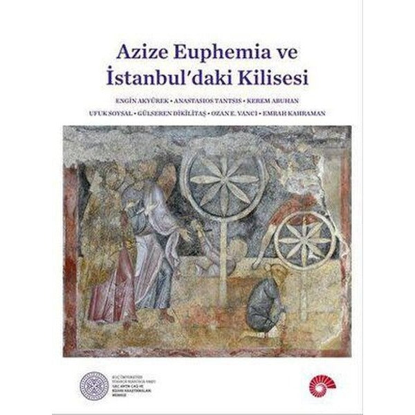 Azize Euphemia ve İstanbul'daki Kilisesi | Koç Üniversitesi Yayınları (İnce Kapak)
