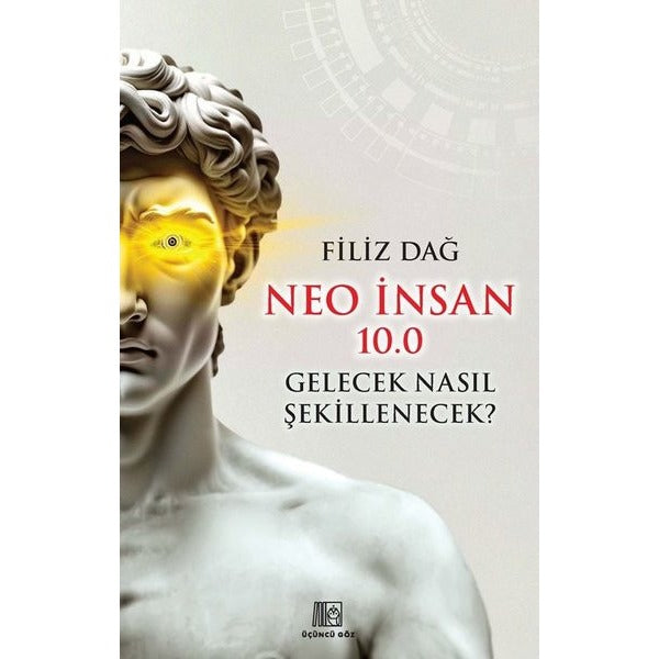 Neo İnsan 10.0 Gelecek Nasıl Şekillenecek? | Üçüncü Göz Yayınları (İnce Kapak)