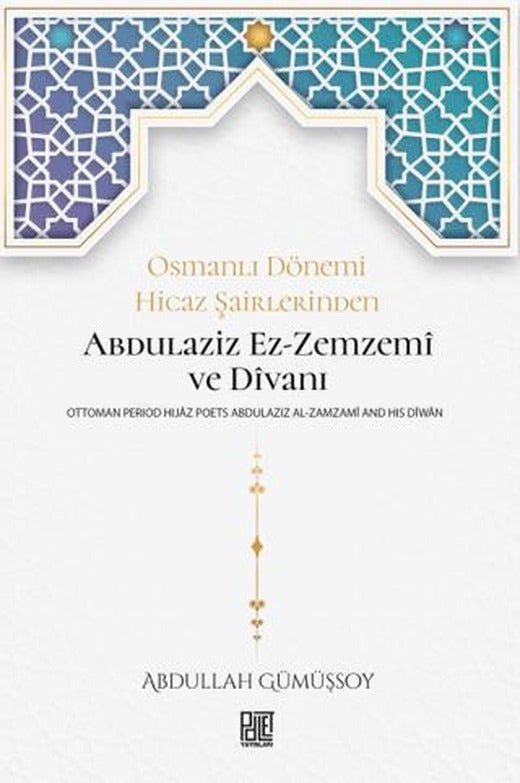 Osmanlı Dönemi Hicaz Şairlerinden Abdulaziz Ez-Zemzemi ve Divanı