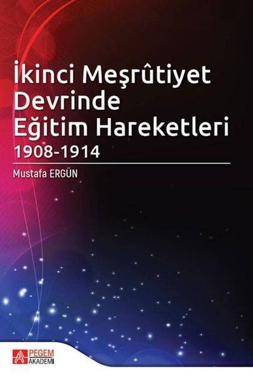 İkinci Meşrtiyet Devrinde Eğitim Hareketleri 1908 - 1914 | Pegem Akademi Yayıncılık (İnce Kapak)