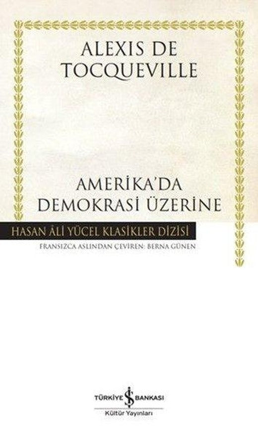 Amerika'da Demokrasi Üzerine - Hasan Ali Yücel Klasikler | İş Bankası Kültür Yayınları (Ciltli)