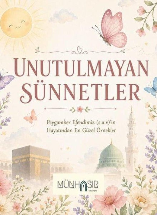 Unutulmayan Sünnetler - Peygamber Efendimiz (s.a.v)'in Hayatından En Güzel Örnekler | Münhasır Yayınevi (İnce Kapak)