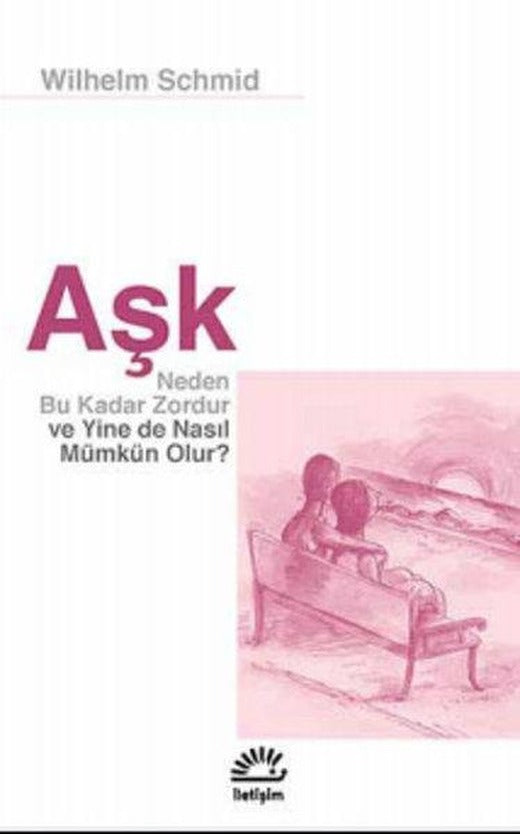 Aşk - Neden Bu Kadar Zordur Ve Yine De Nasıl Mümkün Olur? | İletişim Yayınları - Psikoloji Dizisi (İnce Kapak)