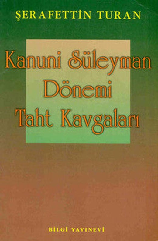 Kanuni Süleyman Dönemi Taht Kavgaları | Bilgi Yayınevi