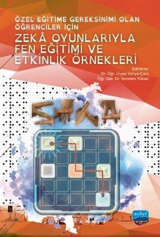 Özel Eğitime Gereksinimi Olan Öğrenciler İçin Zeka Oyunlarıyla Fen Eğitimi ve Etkinlik Örnekleri | Nobel Akademik Yayıncılık (İnce Kapak)