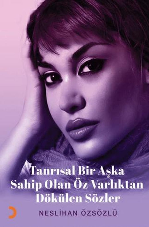 Tanrısal Bir Aşka Sahip Olan Öz Varlıktan Dökülen Sözler