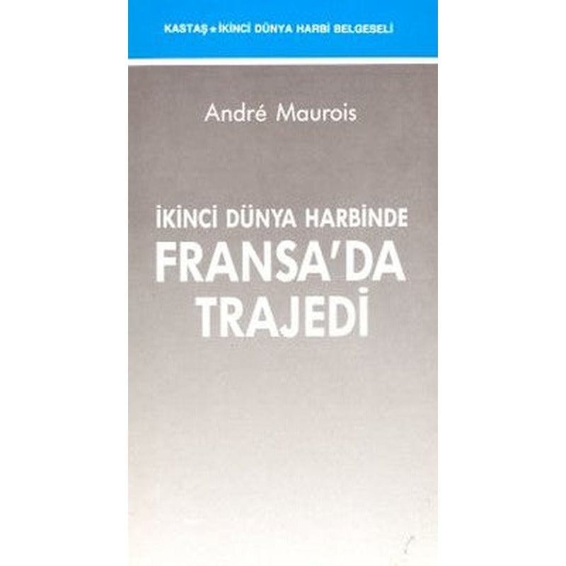 İkinci Dünya Harbinde Fransa'da Trajedi | Kastaş Yayınları