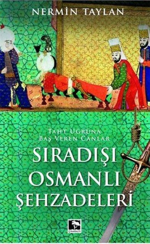 Sıradışı Osmanlı Şehzadeleri - Taht Uğruna Baş Veren Canlar | Çınaraltı Yayınları (İnce Kapak)
