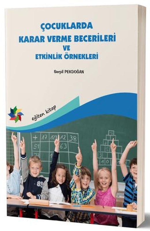 Çocuklarda Karar Verme Becerileri ve Etkinlik Örnekleri | Eğiten Kitap (Ciltsiz)