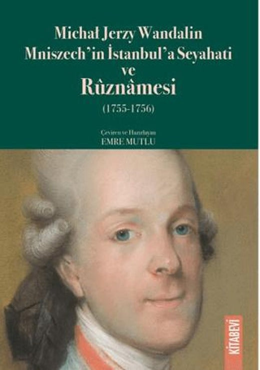 Michał Jerzy Wandalin Mniszech’in İstanbul’a Seyahati ve Ruznamesi (1755 - 1756) | Kitabevi Yayınları (Ciltsiz)
