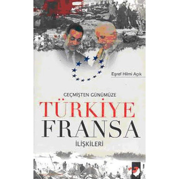 Geçmişten Günümüze Türkiye Fransa İlişkileri | IQ Kültür Sanat Yayıncılık