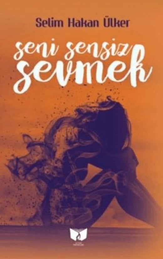 Seni Sensiz Sevmek | Ateş Yayınları (Ciltsiz)