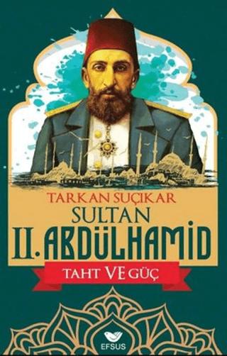 Sultan II. Abdülhamid - Taht ve Güç | Efsus Yayınları (Ciltsiz)  - Resim 1
