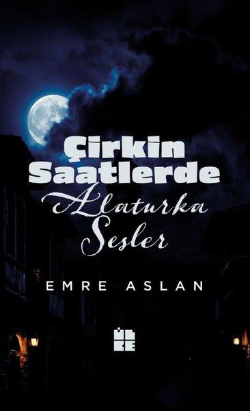 Çirkin Saatlerde Alaturka Sesler | İlke Yayıncılık (İnce Kapak)  - Resim 1
