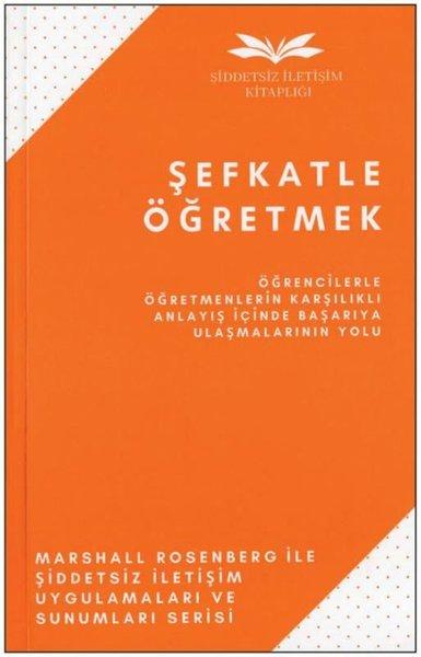 Şefkatle Öğretmek - Öğrencilerle Öğretmenlerin Karşılıklı Anlayış İçinde Başarıya Ulaşmalarının Yolu | Remzi Kitabevi (İnce Kapak)  - Resim 1