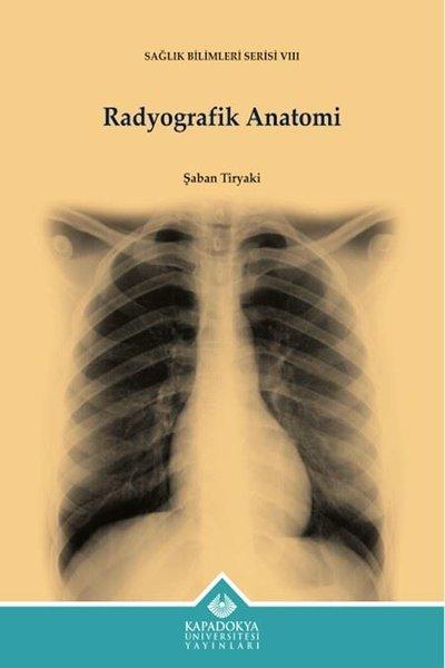 Radyografik Anatomi - Sağlık Bilimleri Serisi 8 | Kapadokya Üniversitesi Yayınları (İnce Kapak)  - Resim 1