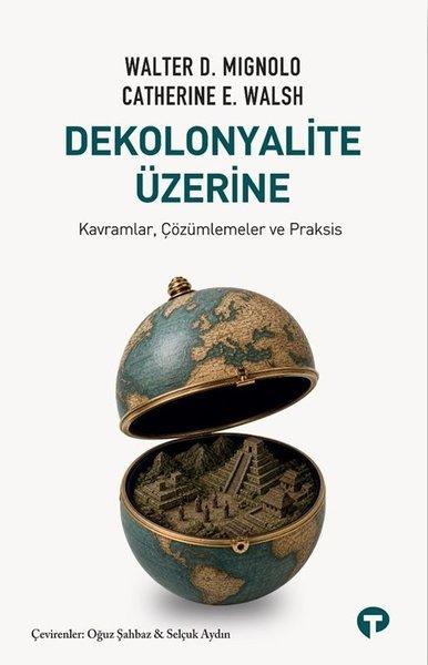 Dekolonyalite Üzerine - Kavramlar Çözümlemeler ve Praksis | Turkuvaz Kitap (İnce Kapak)  - Resim 1