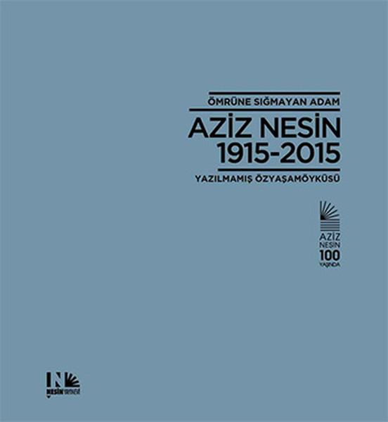 Ömrüne Sığmayan Adam Aziz Nesin 1915 - 2015 | Nesin Yayınevi - Aziz Nesin Kitapları Dizisi (Ciltli)  - Resim 1