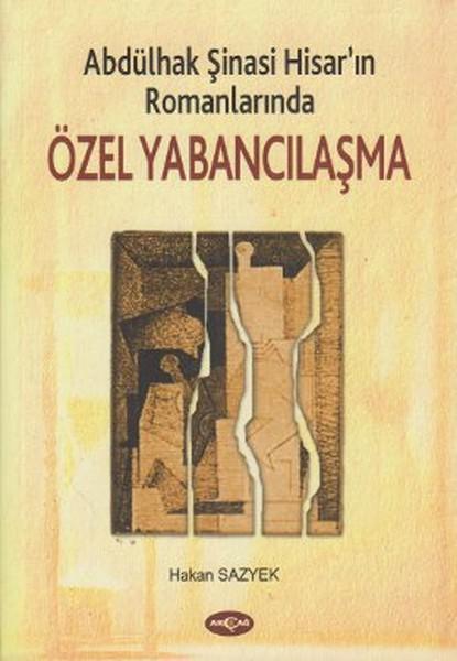 Abdülhak Şinasi Hisar'ın RomanlarındaÖzel Yabancılaşma | Akçağ Yayınları - Yeni Türk Edebiyatı Dizisi (İnce Kapak)  - Resim 1