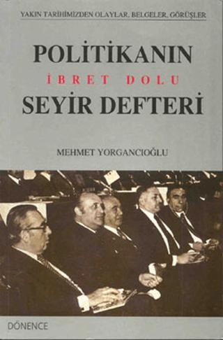 Politikanın İbret Dolu Seyir Defteri | Dönence Basım ve Yayın Hizmetleri (Ciltsiz)  - Resim 1