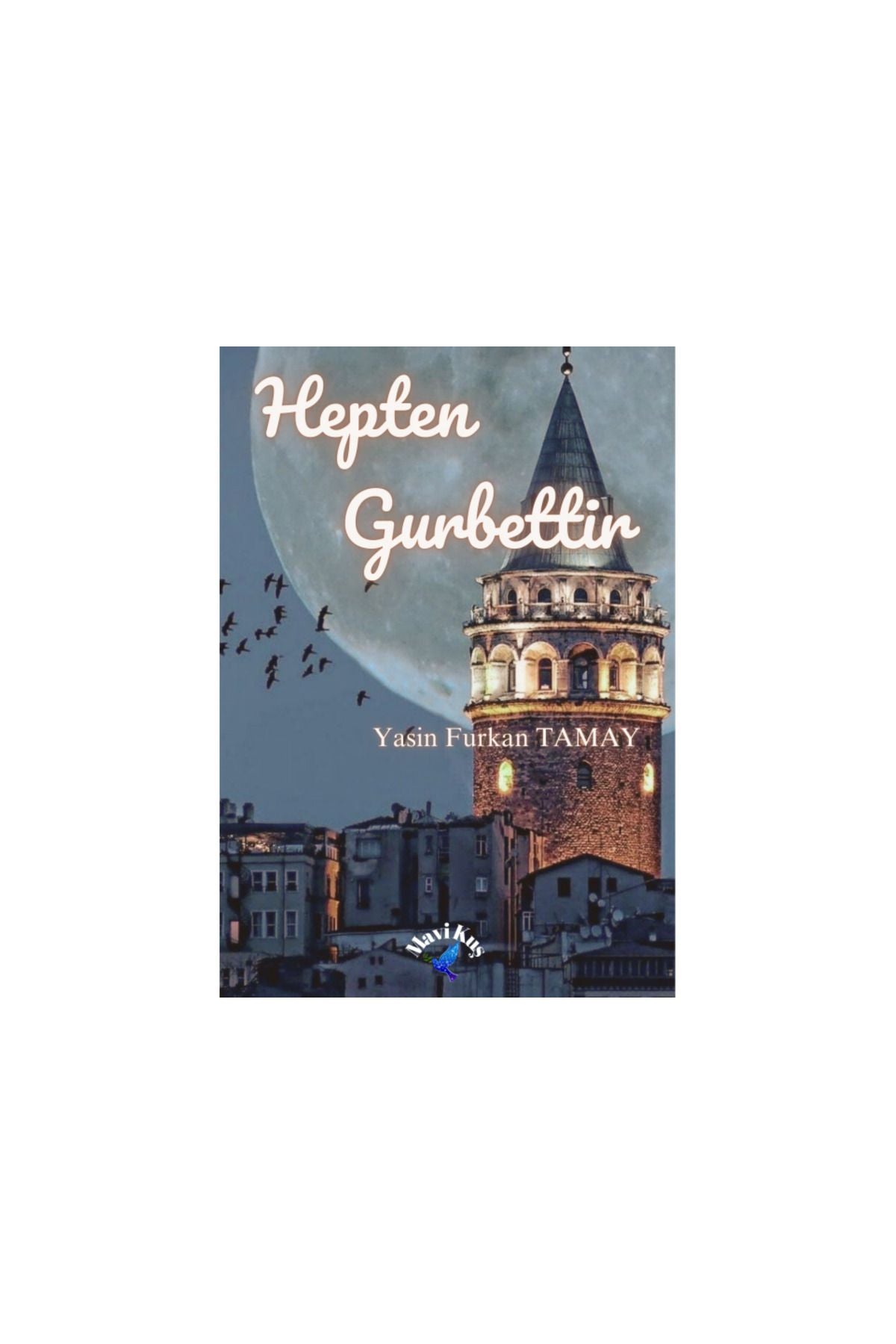 HEPTEN GURBETTİR /YASİN FURKAN TAMAY | MAVİ KUŞ MEDYA