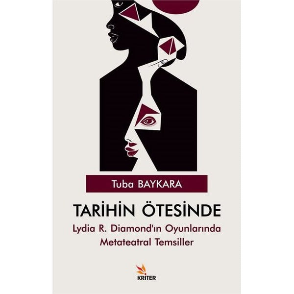 Tarihin Ötesinde - Lydia R.Diamond'ın Oyunlarında Metateatral Temsiller | Kriter (İnce Kapak)