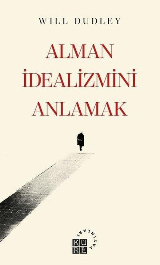 Alman İdealizmini Anlamak | Küre Yayınları (İnce Kapak)