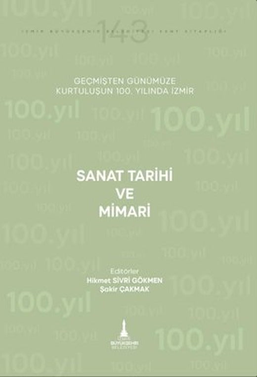 Sanat Tarihi ve Mimari - Geçmişten Günümüze Kurtuluşunun 100. Yılında İzmir | İzmir Belediyesi Kent Kitaplığı (İnce Kapak)