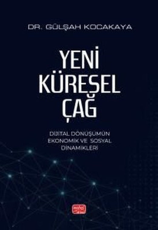 Yeni Küresel Çağ - Dijital Dönüşümün Ekonomik ve Sosyal Dinamikleri | Nobel Bilimsel Eserler (İnce Kapak)