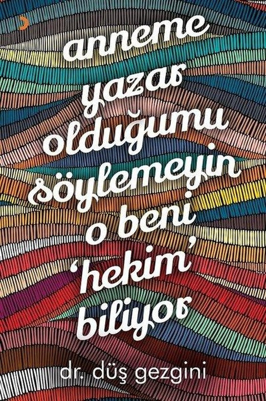 Anneme Yazar Olduğumu Söylemeyin O Beni Hekim Biliyor | Cinius (İnce Kapak)