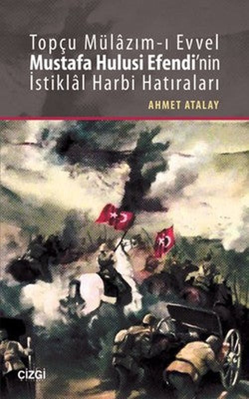 Topçu Mülazım-ı Evvel Mustafa Hulusi Efendi'nin İstiklal Harbi Hatıraları | Çizgi Kitapevi