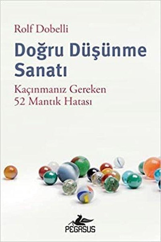 Doğru Düşünme Sanatı - Kaçınmanız Gereken 52 Mantık Hatası | Pegasus (İnce Kapak)