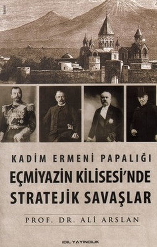 Kadim Ermeni Papalığı Eçmiyazin Kilisesi'nde Stratejik Savaşlar | İdil Yayınları