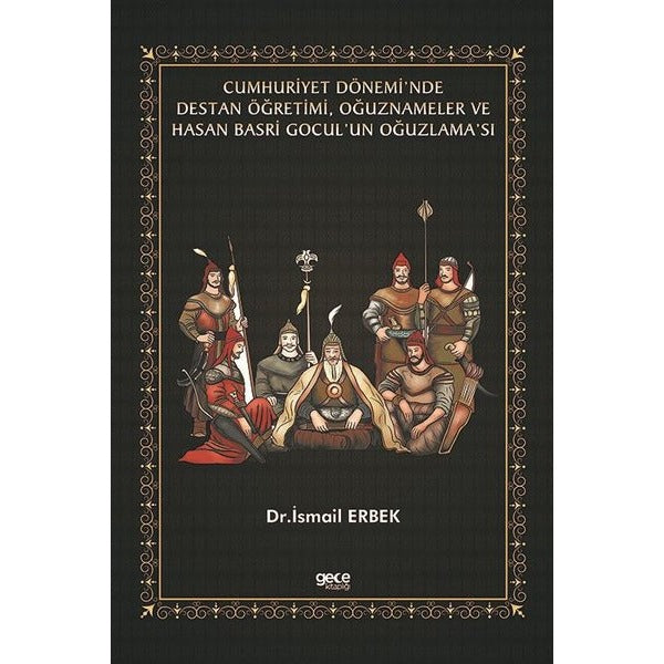 Cumhuriyet Dönemi’nde Destan Öğretimi, Oğuznameler ve Hasan Basri Gocul’un Oğuzlama’sı | Gece Kitaplığı (Ciltsiz)