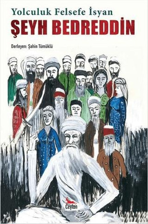 Şeyh Bedreddin: Yolculuk, Felsefe, İsyan | Ceylan Yayınları (Ciltsiz)